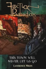 This Town Will Never Let Us Go (Faction Paradox #2)