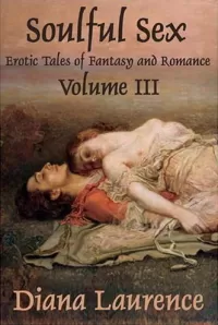 Soulful Sex: Erotic Tales of Fantasy and Romance Volume III