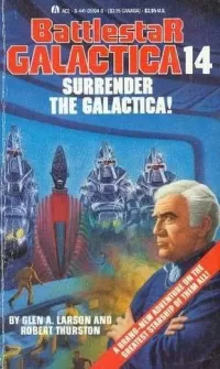 Surrender the Galactica! (Battlestar Galactica (The Original Series) #14)