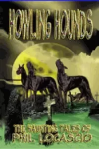Howling Hounds: The Haunting Tales of Phil Locascio