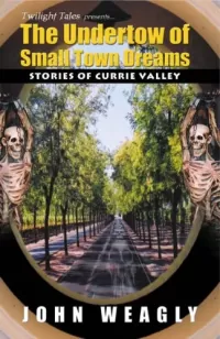 The Undertow of Small Town Dreams: Stories of Currie Valley