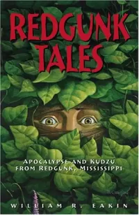Redgunk Tales: Apocalypse and Kudzu from Redgunk, Mississippi