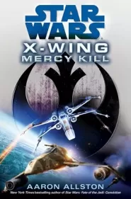 Mercy Kill (Star Wars: The X-Wing Series #10)