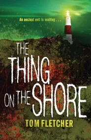 The Thing on the Shore (Fell House #2) by Tom Fletcher The Thing on the Shore (Fell House #2)