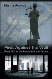 First Against The Wall (The Administration Series #6)