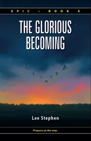 The Glorious Becoming (Epic #4)