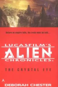 The Crystal Eye (Lucasfilm's Alien Chronicles #3)