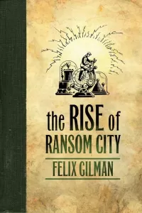 The Rise of Ransom City (The Half-Made World #2)