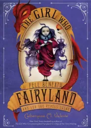 The Girl Who Fell Beneath Fairyland and Led the Revels There (Fairyland #2)