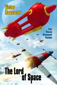 The Lord of Space: Four Classic Steampunk Voyages