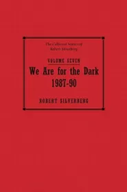 The Collected Stories of Robert Silverberg Volume Seven: We Are for the Dark (The Collected Stories of Robert Silverberg #7)