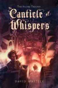 The Canticle of Whispers (The Agora Trilogy #3)