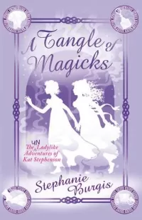 A Tangle of Magicks (The Unladylike Adventures of Kat Stephenson #2)