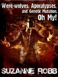Were-wolves, Apocalypses, and Genetic Mutation, Oh My!