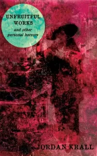 Unfruitful Works and Other Personal Horrors