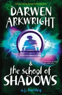 Darwen Arkwright and the School of Shadows (Darwen Arkwright #3)