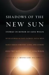 Shadows of the New Sun: Stories in Honor of Gene Wolfe