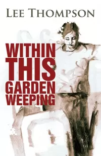 Within This Garden Weeping