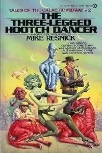 The Three-Legged Hootch Dancer (Tales of the Galactic Midway #2)