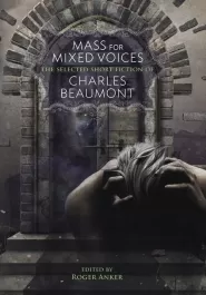 Mass for Mixed Voices: The Selected Short Fiction of Charles Beaumont
