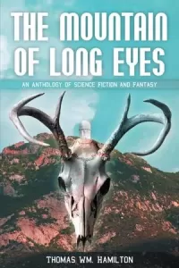 The Mountain of Long Eyes: An Anthology of Science Fiction and Fantasy