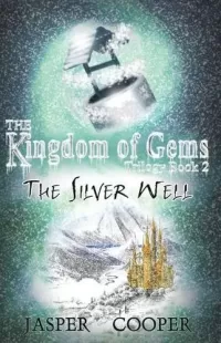 The Silver Well (The Kingdom of Gems Trilogy #2)