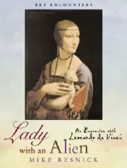 Lady with an Alien: An Encounter with Leonardo Da Vinci (Art Encounters #1)
