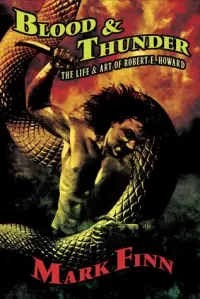 Blood & Thunder: The Life and Art of Robert E. Howard