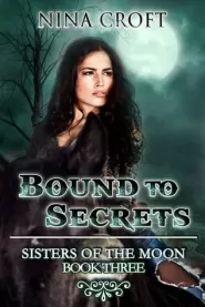 Bound to Secrets (Sisters of the Moon #3)