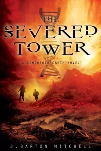 The Severed Tower (Conquered Earth #2)