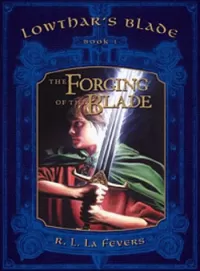 The Forging of the Blade (Lowthar's Blade #1)