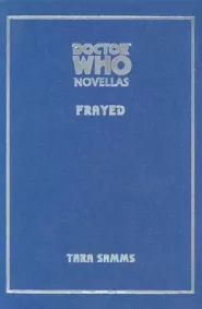 Frayed (Doctor Who Novellas #11)
