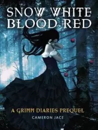 Snow White Blood Red (The Grimm Diaries Prequels #1)