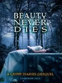 Beauty Never Dies (The Grimm Diaries Prequels #3)