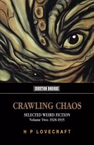 Crawling Chaos, Volume Two: Selected Weird Fiction 1928-1935 (Crawling Chaos #2)
