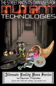 The Street Finds Its Own Uses for Mutant Technologies (Alternate Reality News Service)