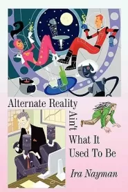 Alternate Reality Ain't What It Used To Be (Alternate Reality News Service)