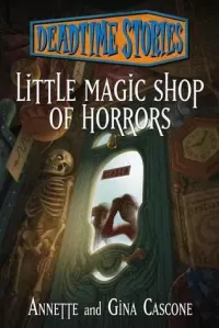 Little Magic Shop of Horrors (Deadtime Stories)