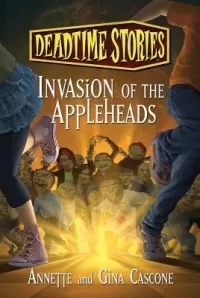 Invasion of the Appleheads (Deadtime Stories)