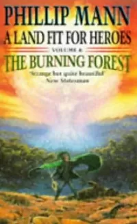 The Burning Forest (A Land Fit for Heroes #4)