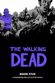 The Walking Dead: Book Five (The Walking Dead Books (graphic novel collections) #5)