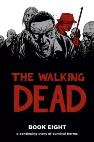 The Walking Dead: Book Eight (The Walking Dead Books (graphic novel collections) #8)