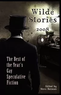 Wilde Stories 2008: The Best of the Year's Gay Speculative Fiction (Wilde Stories)