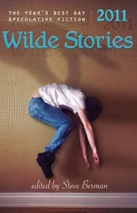 Wilde Stories 2011: The Year's Best Gay Speculative Fiction (Wilde Stories)