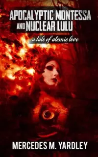 Apocalyptic Montessa and Nuclear Lulu: A Tale of Atomic Love