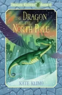 The Dragon at the North Pole (Dragon Keepers #6)