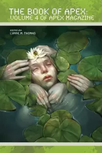 The Book of Apex: Volume 4 of Apex Magazine (The Book of Apex #4)