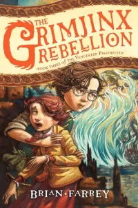 The Grimjinx Rebellion (The Vengekeep Prophecies #3)