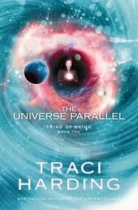 The Universe Parallel (Triad of Being #2)