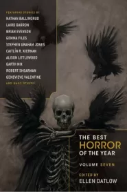 The Best Horror of the Year: Volume Seven (The Best Horror of the Year #7)